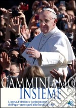 Camminiamo insieme. L'attesa, l'elezione e i primi momenti del papa «preso quasi alla fine del mondo». E-book. Formato PDF ebook