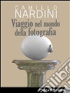 Viaggio nel mondo della fotografia. E-book. Formato EPUB ebook