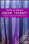 Green Therapy. Come alberi, fiori e piante ci rendono felici: Come alberi, fiori e piante ci rendono felici. E-book. Formato EPUB ebook di Scilla Di Massa