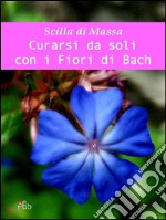 Curarsi da soli con i fiori di Bach. E-book. Formato EPUB