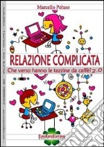 Relazione complicata. Che verso hanno le tazzine da caffè? 2.0. E-book. Formato EPUB ebook