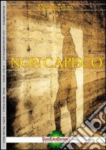 Non capisco. Alle vittime innocenti di camorra. E-book. Formato EPUB ebook