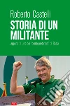 Storia di un militante. Appunti di uno dei «cento pretoriani» di Bossi. E-book. Formato EPUB ebook di Roberto Castelli