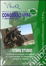 Concorso VFP4 I Immissione 2013. S.T.A.R.Q. Studio. La teoria in mappe concettuali e i commentari di italiano, matematica e inglese. E-book. Formato PDF ebook