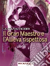 Il Gran Maestro e l’allieva rispettosa. E-book. Formato EPUB ebook di Luca Della Casa