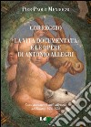 Correggio. La vita documentata e le opere di Antonio Allegri: Con i documenti sugli affreschi nel Duomo 1530-1533. E-book. Formato PDF ebook