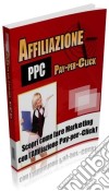 Affiliazione PPC: Scopri come fare Marketing con le affiliazioni Pay-per-click!. E-book. Formato PDF ebook