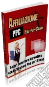 Affiliazione PPC: Scopri come fare Marketing con le affiliazioni Pay-per-click!. E-book. Formato PDF ebook