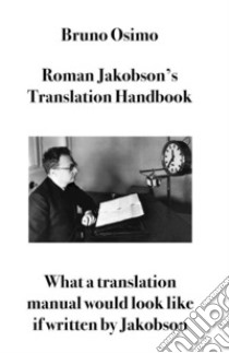 Roman Jakobson's Translation HandbookWhat a translation manual would look like if written by Jakobson. E-book. Formato Mobipocket ebook di Bruno Osimo