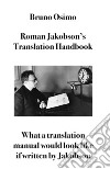 Roman Jakobson&apos;s Translation HandbookWhat a translation manual would look like if written by Jakobson. E-book. Formato EPUB ebook