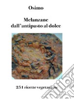 Melanzane dall&apos;antipasto al dolce251 ricette vegetariane. E-book. Formato EPUB ebook