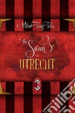 The swan of Utrecht. The marvellous story of AC Milan, of its champions and successes, told to children with the language of a fairy tale. E-book. Formato EPUB ebook