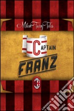 Captain Franz. The marvellous story of AC Milan, of its champions and successes, told to children with the language of a fairy tale. E-book. Formato PDF ebook