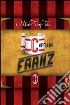 Captain Franz. The marvellous story of AC Milan, of its champions and successes, told to children with the language of a fairy tale. E-book. Formato PDF ebook