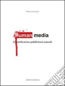 Human media: La pianificazione pubblicitaria naturale. E-book. Formato PDF ebook di cromoroma4