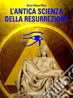 L&apos;antica scienza della resurrezione. E-book. Formato Mobipocket ebook