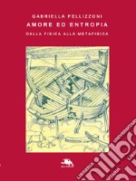 Amore ed entropia: Dalla fisica alla metafisica. E-book. Formato EPUB ebook