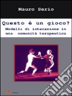 Questo è un gioco? Modelli di interazione in una comunità terapeutica. E-book. Formato EPUB ebook