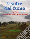 Uscire dal fumo. La PNL e la grande truffa della nicotina. E-book. Formato EPUB ebook di Mauro Serio