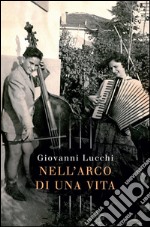 Nell'arco di una vita. E-book. Formato PDF ebook