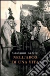 Nell'arco di una vita. E-book. Formato PDF ebook di Giovanni Lucchi