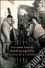 Bowmaking Passion of a Lifetime. E-book. Formato PDF ebook