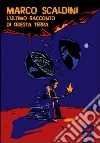 L' ultimo racconto di questa terra. E-book. Formato EPUB ebook