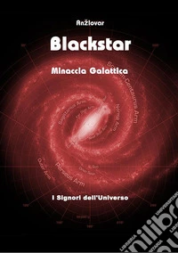 Blackstar - Minaccia GalatticaI signori dell'Universo. E-book. Formato Mobipocket ebook