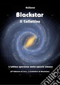 Blackstar - Il CollettivoL'ultima speranza della Specie Umana. E-book. Formato Mobipocket ebook