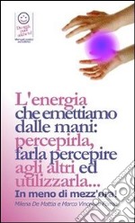 Reiki - Il Prana, utilizzato in pranoterapia - l'energia che emettiamo dalle mani: percepirla, farla percepire agli altri ed utilizzarla. E per bilanciare i Chakra.. E-book. Formato PDF