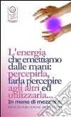 Reiki - Il Prana, utilizzato in pranoterapia - l'energia che emettiamo dalle mani: percepirla, farla percepire agli altri ed utilizzarla. E per bilanciare i Chakra.. E-book. Formato PDF ebook