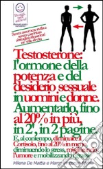 Reiki - Chakra e Prana: aumentare testosterone: l'ormone della potenza e del desiderio  sessuale in uomini e donne.  Aumentarlo, fino al 20% in più, in 2 minuti, in 2 pagine.. E-book. Formato PDF