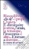 Pranic Healing - I Chakra: come trattarli e bilanciarli in pochi minuti, in modo da resettare l'equilibrio bio-energetico dei tuoi organi e delle loro funzionalità. E tornare a dormire... In meno di un'ora!  . E-book. Formato PDF ebook