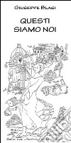 Questi siamo noi. E-book. Formato EPUB ebook di Giuseppe Blasi