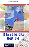 Il lavoro che non c'è. E-book. Formato Mobipocket ebook di Roberto De Giorgi