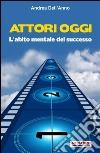 Attori oggi. L'abito mentale del successo. E-book. Formato EPUB ebook