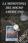 La monotonia del sogno americano. E-book. Formato EPUB ebook di Montroni Davide