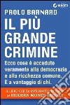 Il più grande crimine: Ecco cos'è accaduto veramente alla democrazia e alla ricchezza comune. E-book. Formato Mobipocket ebook di Paolo Barnard