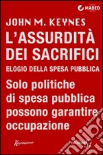 L’Assurdità dei Sacrifici. Elogio della spesa pubblica. E-book. Formato Mobipocket ebook