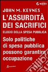 L’Assurdità dei Sacrifici. Elogio della spesa pubblica. E-book. Formato Mobipocket ebook