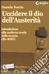 Uccidere il dio dell'austerità. E-book. Formato Mobipocket ebook