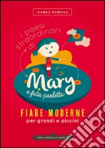 I paesi straordinari di Mary e Fata Paoletta. Fiabe moderne per grandi e piccini. E-book. Formato EPUB