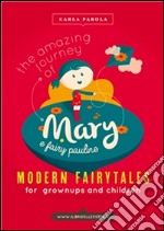 Mary and fairy Pauline's amazing journeys. Modern fairytales for grownups and children. E-book. Formato EPUB ebook