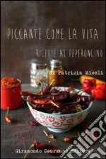 Piccante come la vita. Ricette al peperoncino. E-book. Formato EPUB ebook