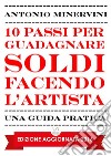 10 passi per guadagnare soldi facendo l'artista. E-book. Formato EPUB ebook