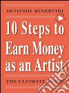 10 STEPS TO EARN MONEY AS AN ARTIST - the ultimate guide -. E-book. Formato Mobipocket ebook