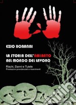 La storia dell'amianto nel mondo del lavoroRischi, danni e tutele. E-book. Formato PDF