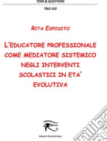 L'educatore professionale come mediatore sistemico. E-book. Formato PDF ebook di Rita Esposito