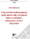 L'educatore professionale come mediatore sistemico. E-book. Formato PDF ebook di Rita Esposito