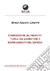 L'esposizione all'amianto: tutela del lavoratore e responsabilità dell'impresa. E-book. Formato PDF ebook di Maria Assunta Lonetti